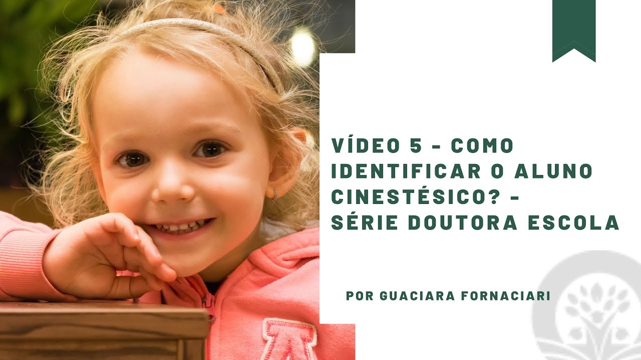 Vídeo 5 - Como Identificar o Aluno Cinestésico - Série Doutora Escola