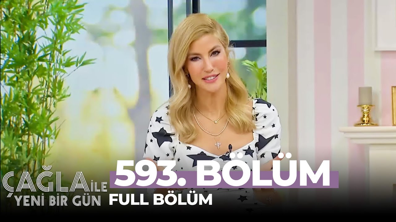 Çağla İle Yeni Bir Gün 593. Bölüm