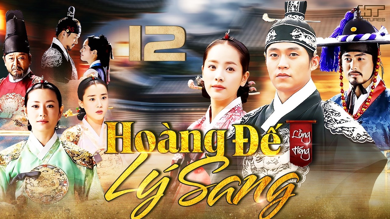 Phim H&agrave;n Quốc | HO&Agrave;NG ĐẾ L&Yacute; SANG - TẬP 12 (Lồng Tiếng) Phim Cổ Trang T&igrave;nh Cảm H&agrave;n Quốc Hay Nhất 2026