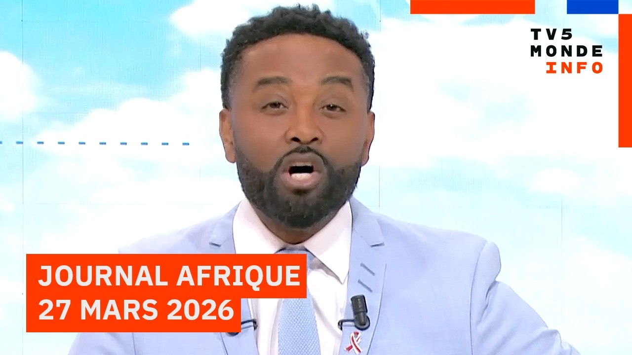 Le journal Afrique du vendredi 27 mars 2026 sur TV5MONDE