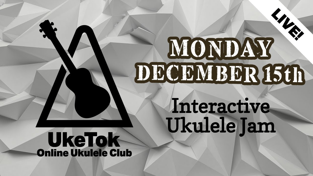 Ukulele Jam with UkeTok (full club meeting almost live!) - Monday December 15th
