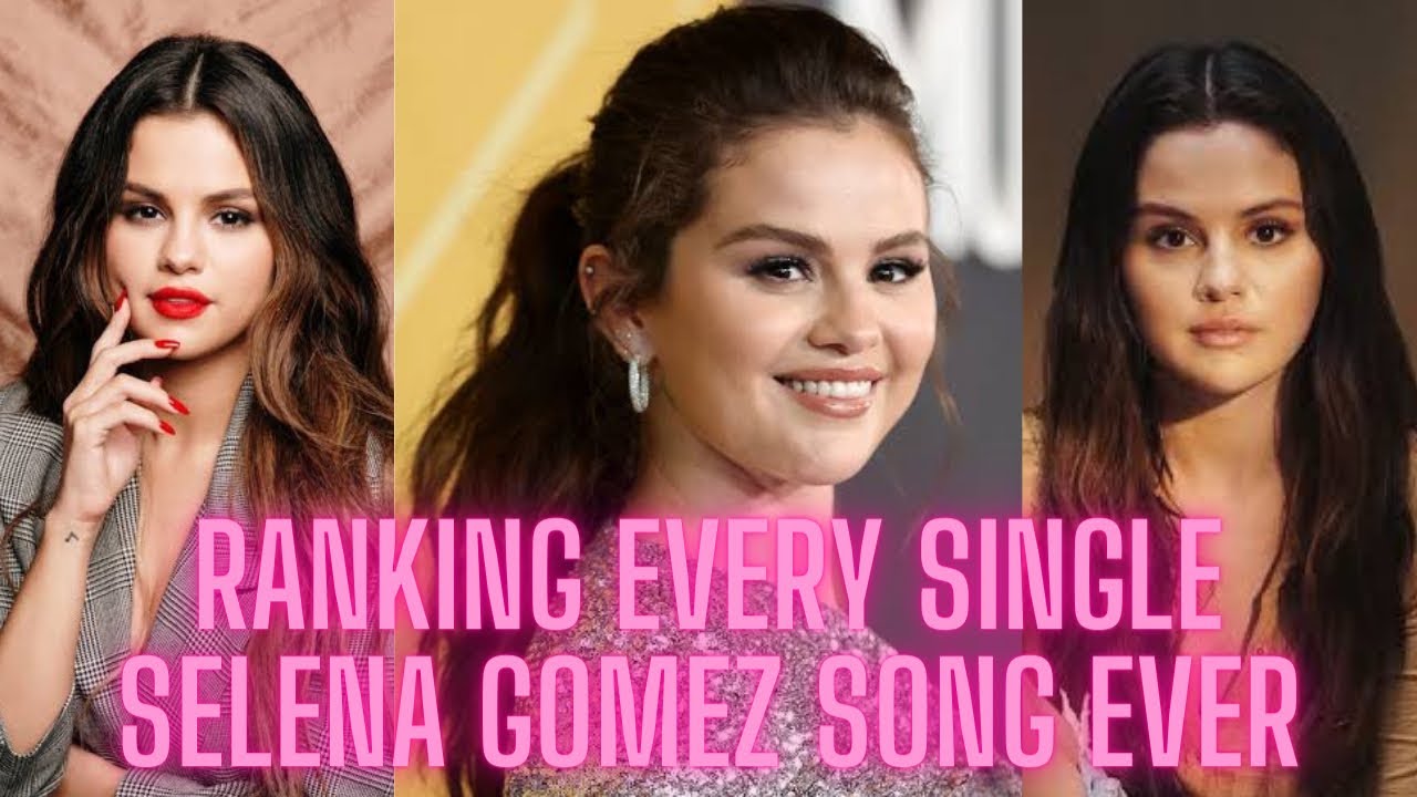 Ranking Every Single Selena Gomez Song Ever