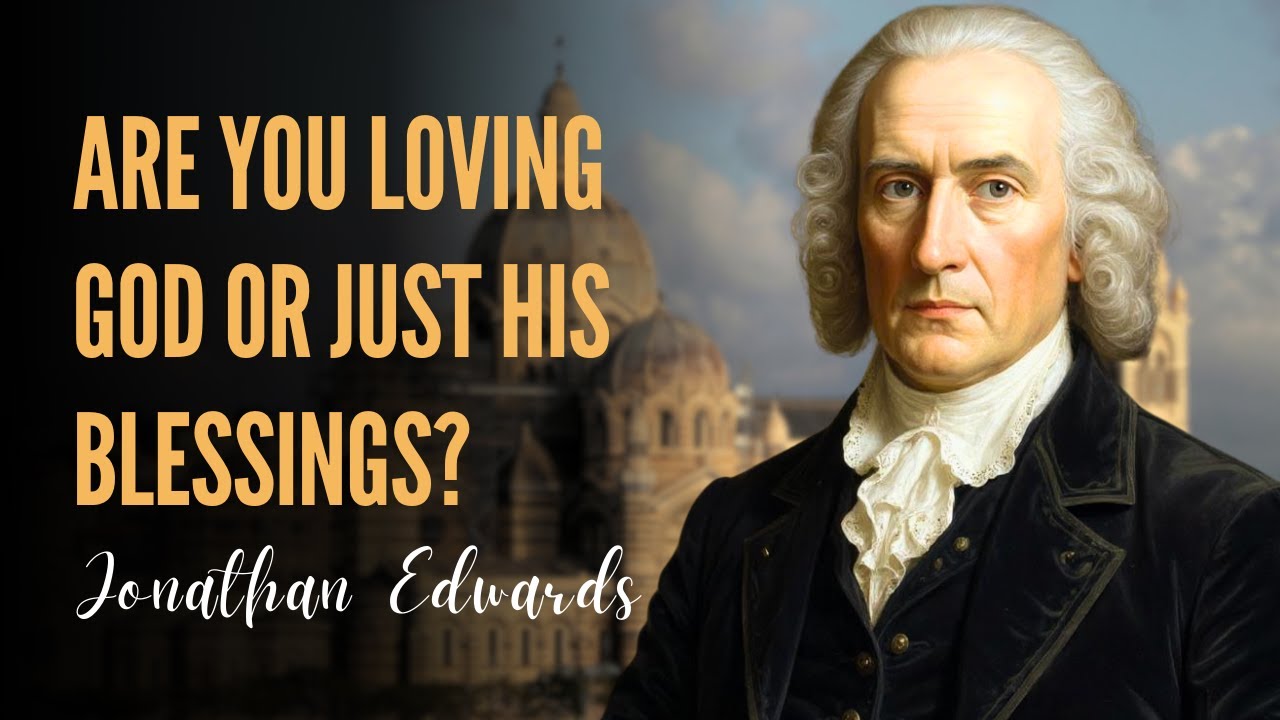 Edwards: How to Know if You Love God or Just Love His Gifts