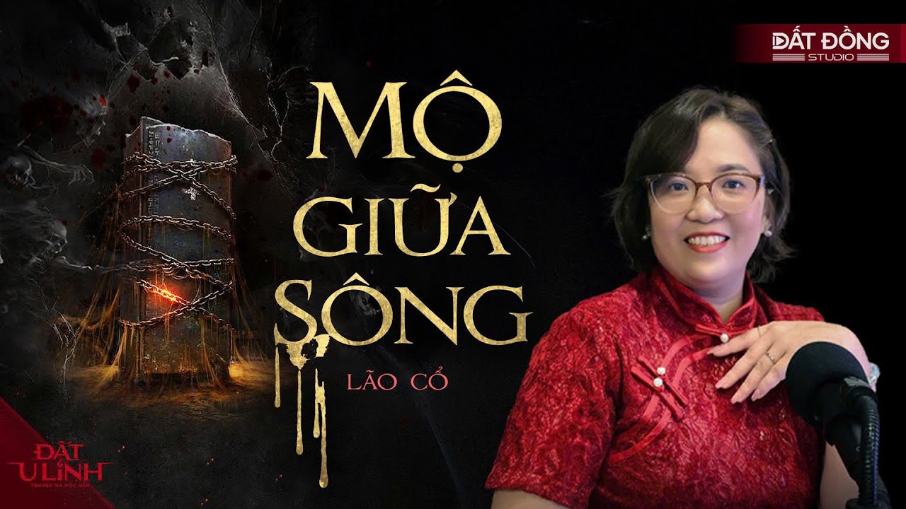 MỘ GIỮA SÔNG - Bí mật khiến cả nhà phú hộ sụp đổ | Đất U Linh Truyện ma Mộc Vân