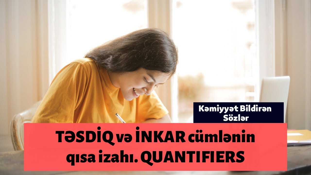 TƏSDIQ və INKAR cumlenin qisa izahi. QUANTIFIERS( kəmiyyət bildirən sözlər)