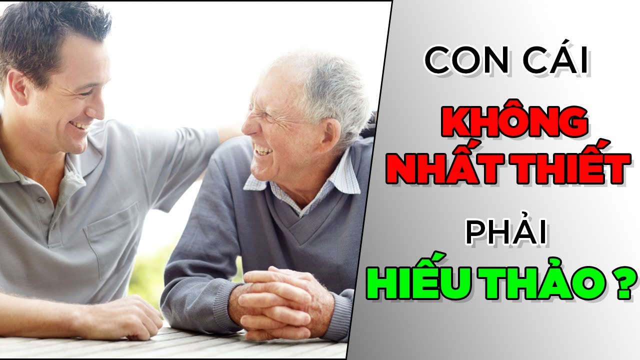Không nhất thiết phải hiếu thảo với ba mẹ? [Dưa Leo DBTT]