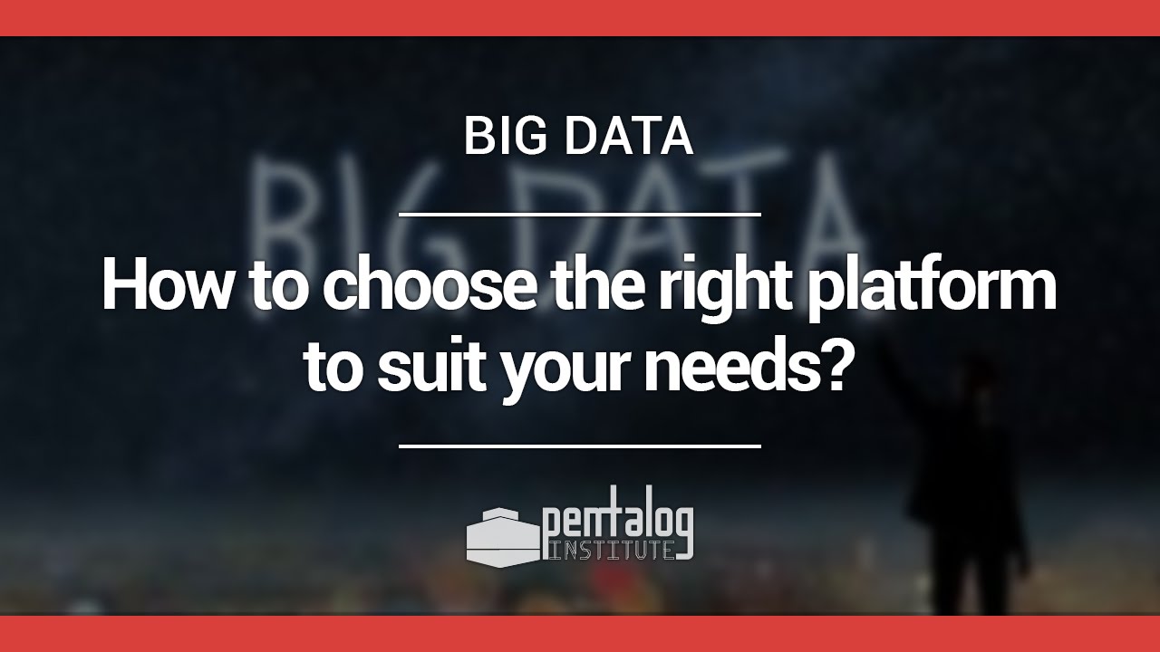 Pentalog Institute Webinar - How to choose the right platform to suit your needs?