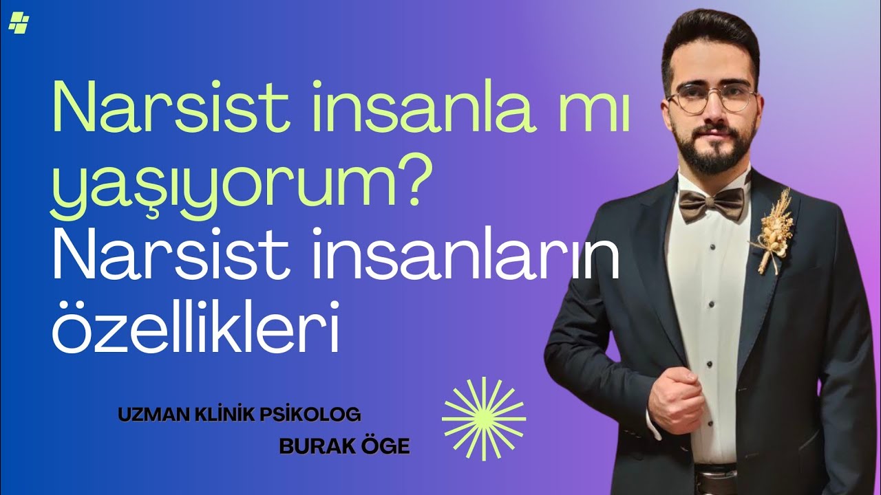 Narsist insanla mı yaşıyorum? Narsistlerin özellikleri Uzman Klinik Psikolog Burak Öge