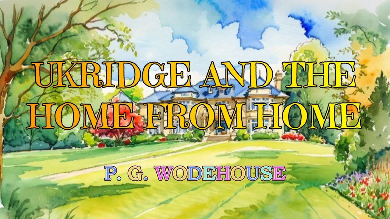 UKRIDGE AND THE HOME FROM HOME (LORD EMSWORTH AND OTHERS #7) – P. G. WODEHOUSE 👍