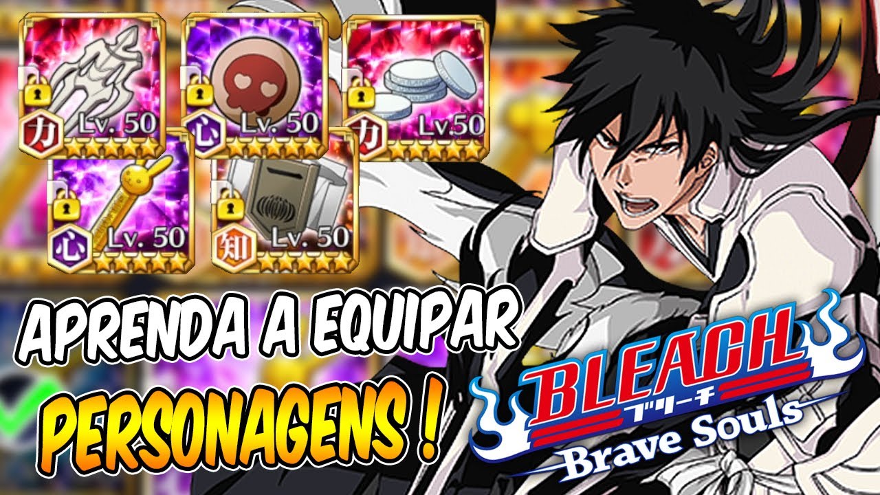 COMO E QUAIS ITENS EQUIPAR ?! APRENDA A MONTAR SEUS PERSONAGENS - BLEACH BRAVE SOULS