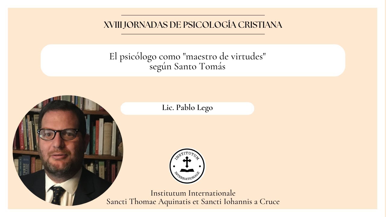 El psicólogo como “maestro de virtudes” según Santo Tomás de Aquino | Lic. Pablo Lego