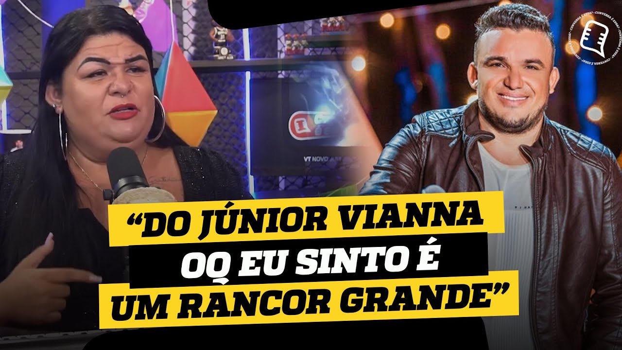 Guardo Rancor do Junior Vianna por isso.