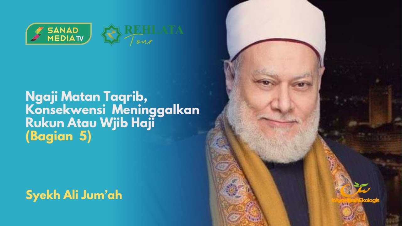 Kajian Fathul Qarib, Syekh Ali Jum'ah, Konsekwensi Meninggalkan Rukun Atau Wajib Haji (Bagian 5)