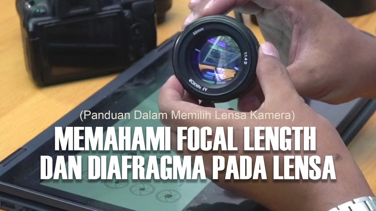 Memahami Focal Length dan Diafragma pada Lensa