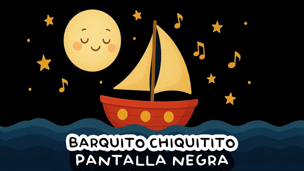 Música para Dormir Bebés Profundamente  😴 Pantalla Oscura 🌙 Pantalla Negra 😴 Barquito Chiquitito