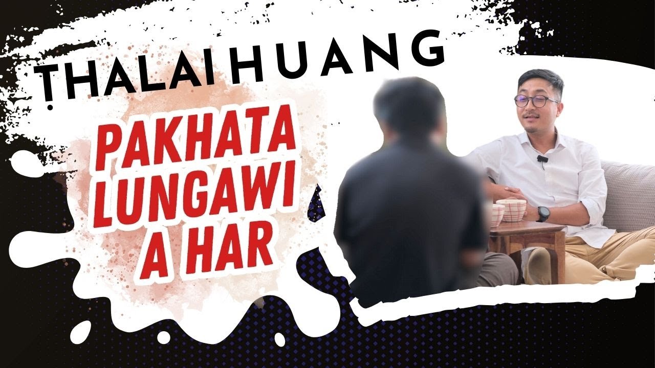 #1THALAI HUANG | PAKHATA LUNGAWI A HAR | Nathael Vanchhawng |MSACS|