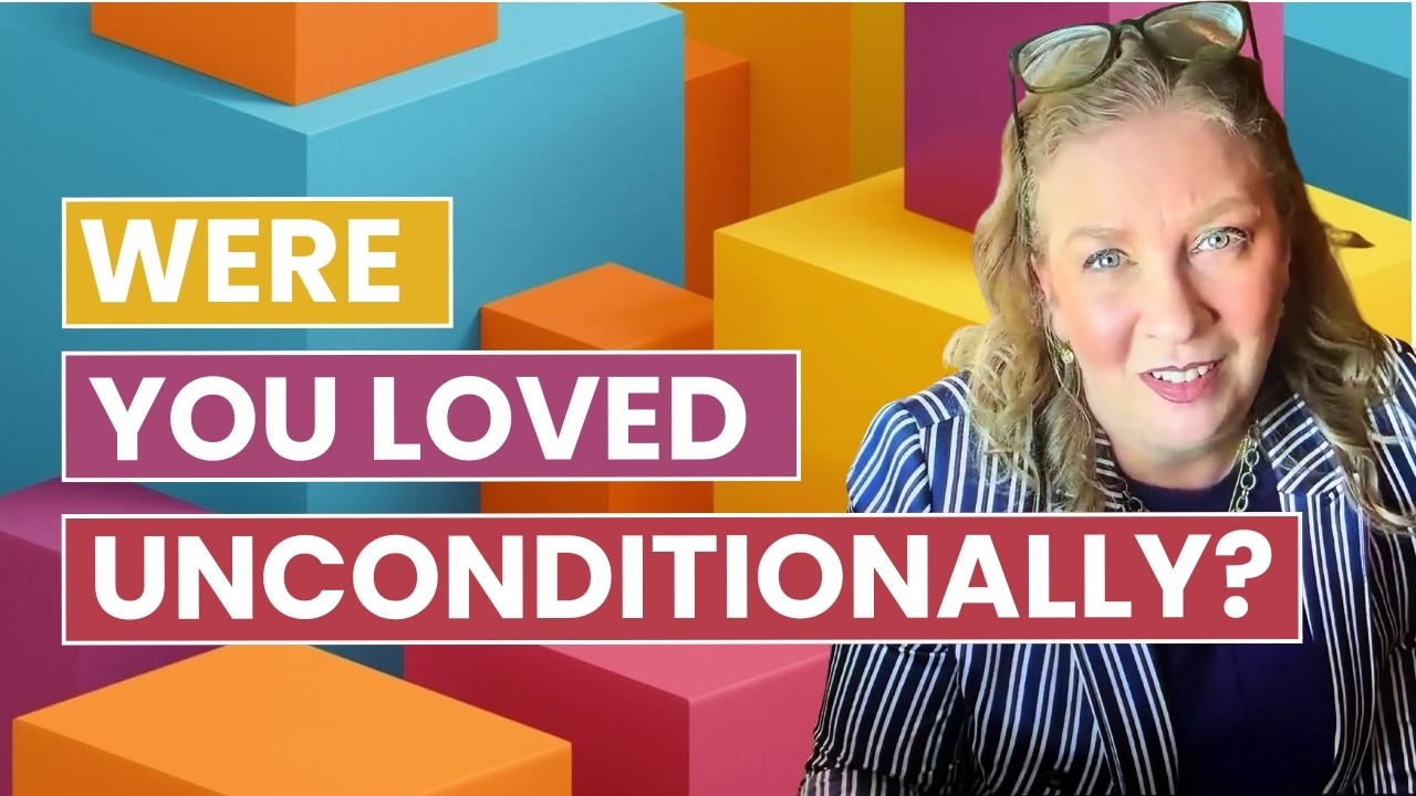 Did You Receive Unconditional Love Growing Up?