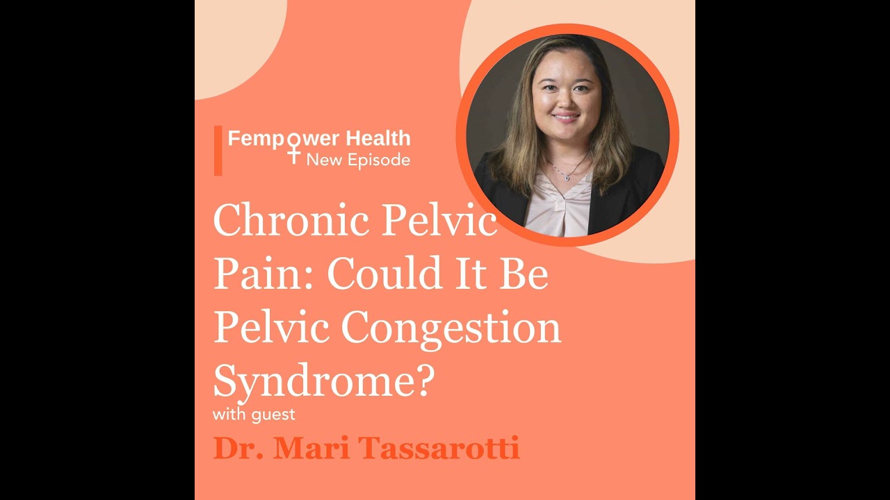 Chronic Pelvic Pain: Could It Be Pelvic Congestion Syndrome? | Dr. Mari Tassarotti