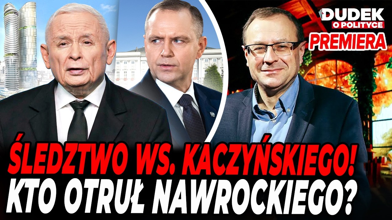 DWIE WIEŻE KACZYŃSKIEGO I SZPITAL POŁUDNIOWY! OTRUCIE NAWROCKIEGO JEST NIEPOWAŻNE | Dudek o Polityce