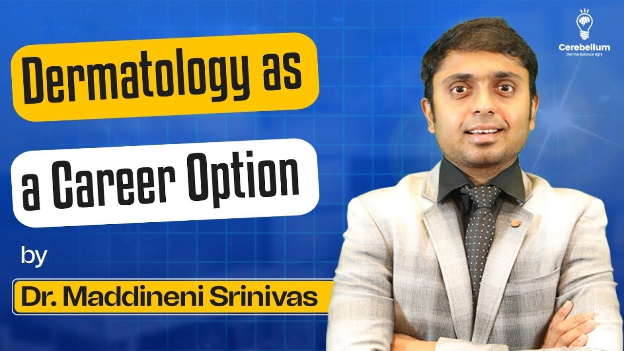 Dermatology as a Career Option by Dr. Maddineni Srinivas | Cerebellum Academy
