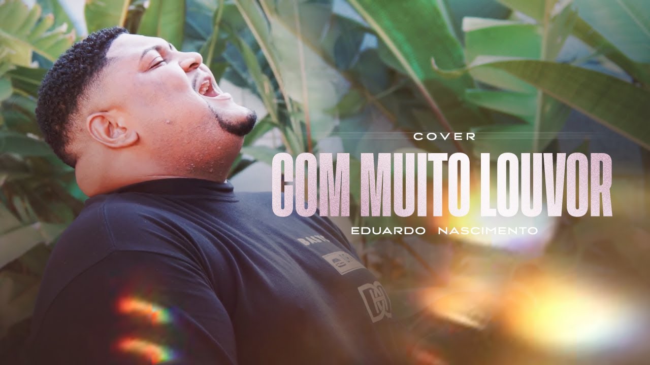 Eduardo Nascimento - Com Muito Louvor (Cover)