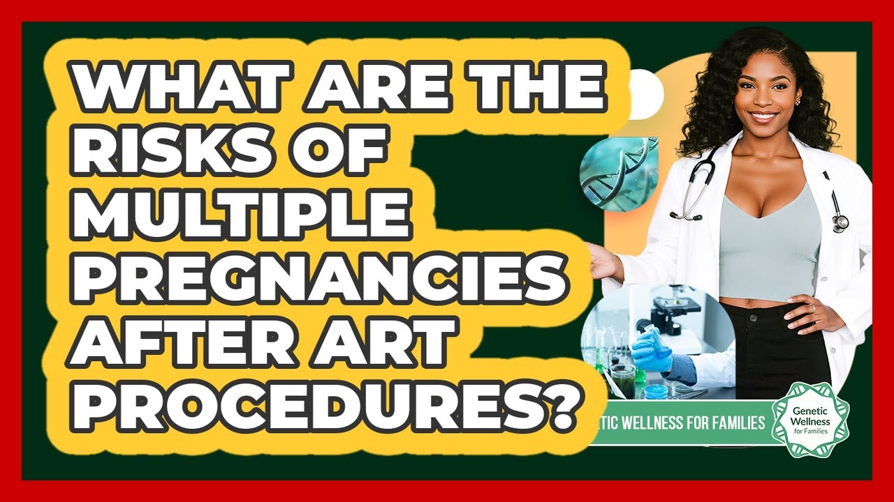 What Are The Risks Of Multiple Pregnancies After ART Procedures? - Genetic Wellness for Families