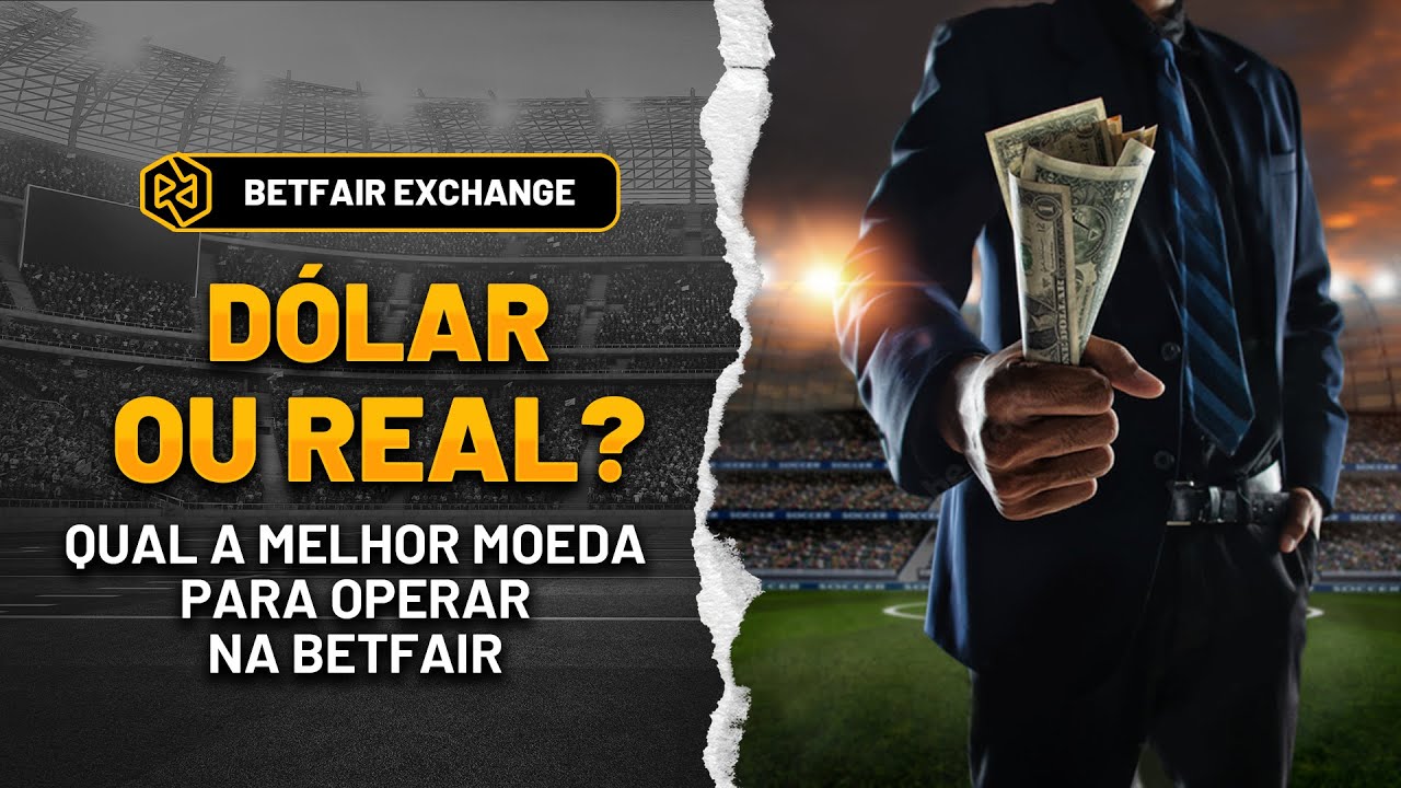 💸 D&oacute;lar ou Real:  qual a melhor moeda para operar na Betfair?