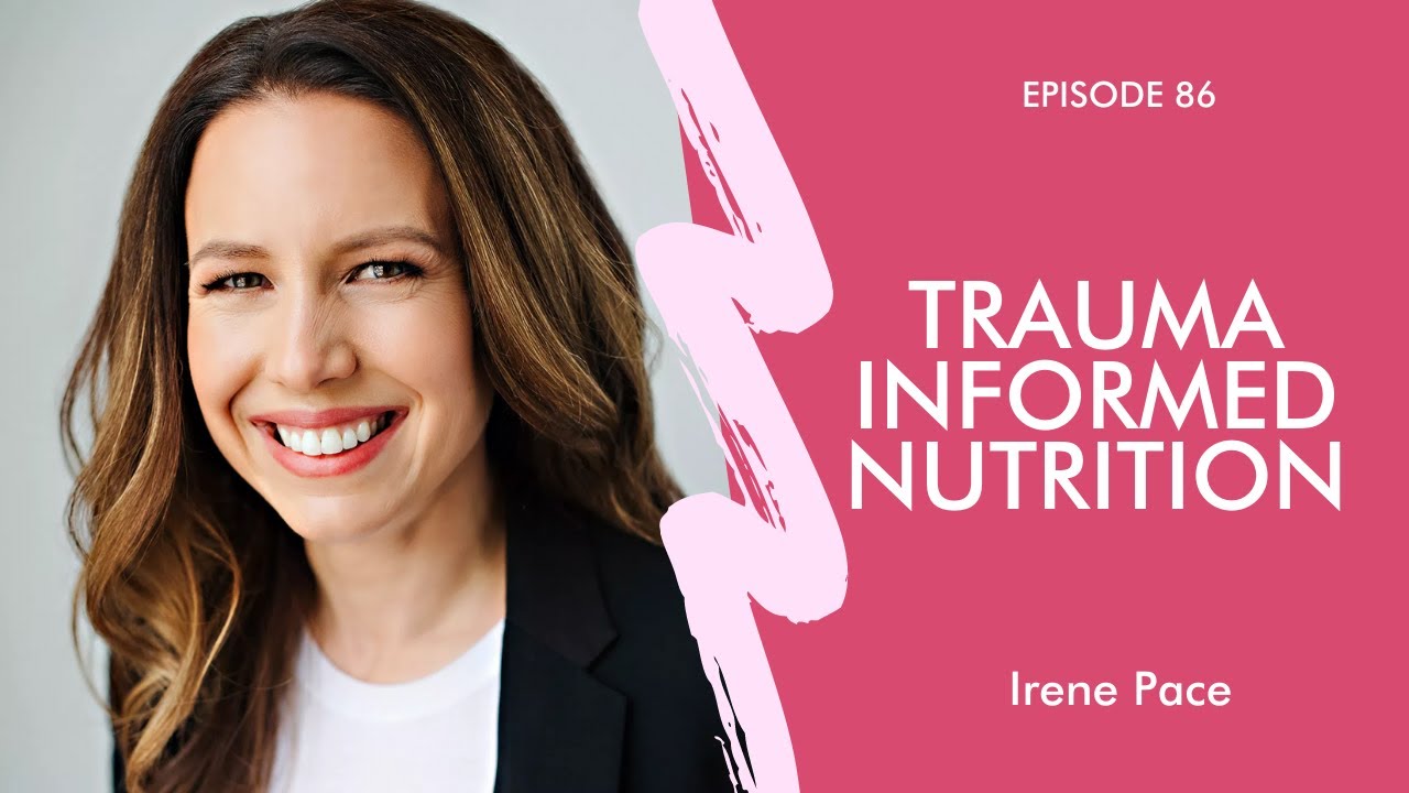Trauma Informed Nutrition (with Irene Pace)