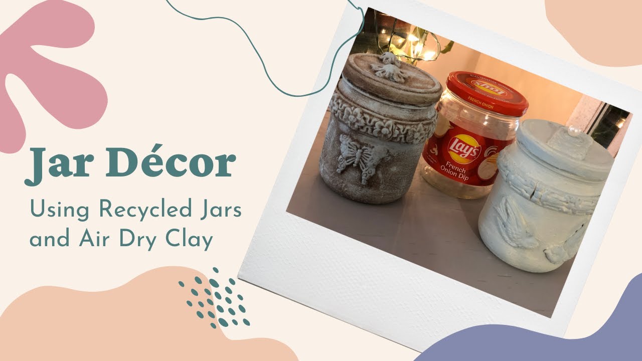 DIY Jar Décor Using Recycled Jars and Air Dry Clay