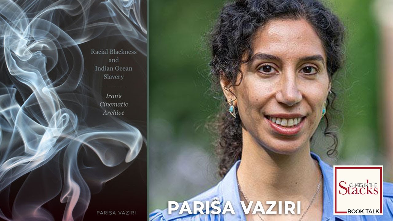 Parisa Vaziri - Racial Blackness and Indian Ocean Slavery: Iran’s Cinematic Archive