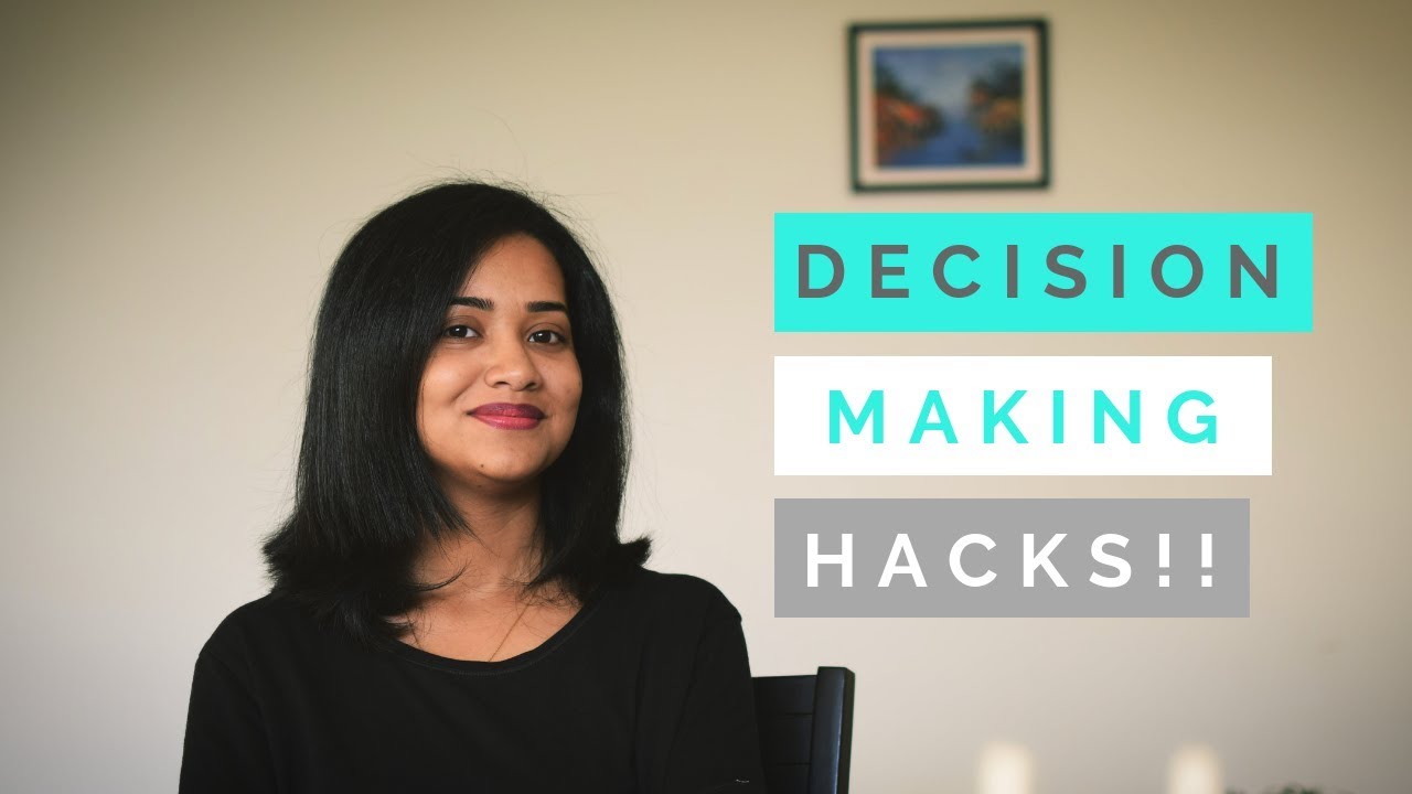 Decision Making Hacks - the Psychological Side | Simple tips on Decision Making