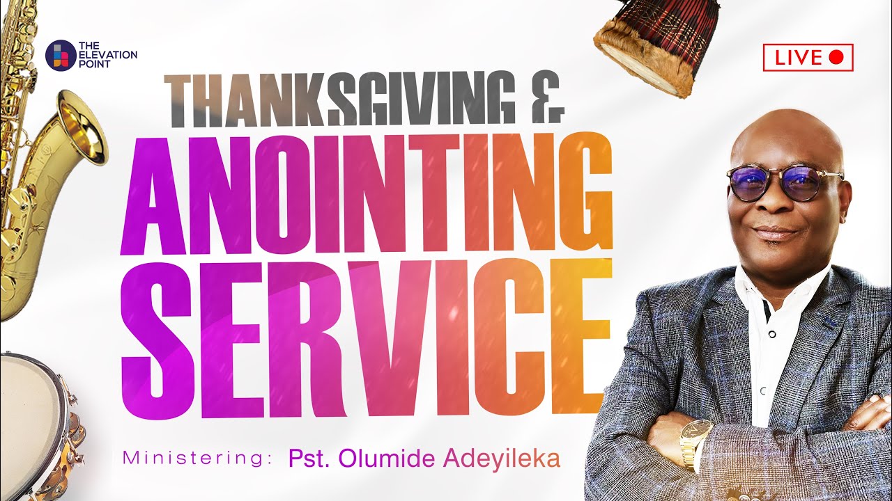 Thanksgiving & Anointing Service - Sunday Service - Pst. Olumide Adeyileka