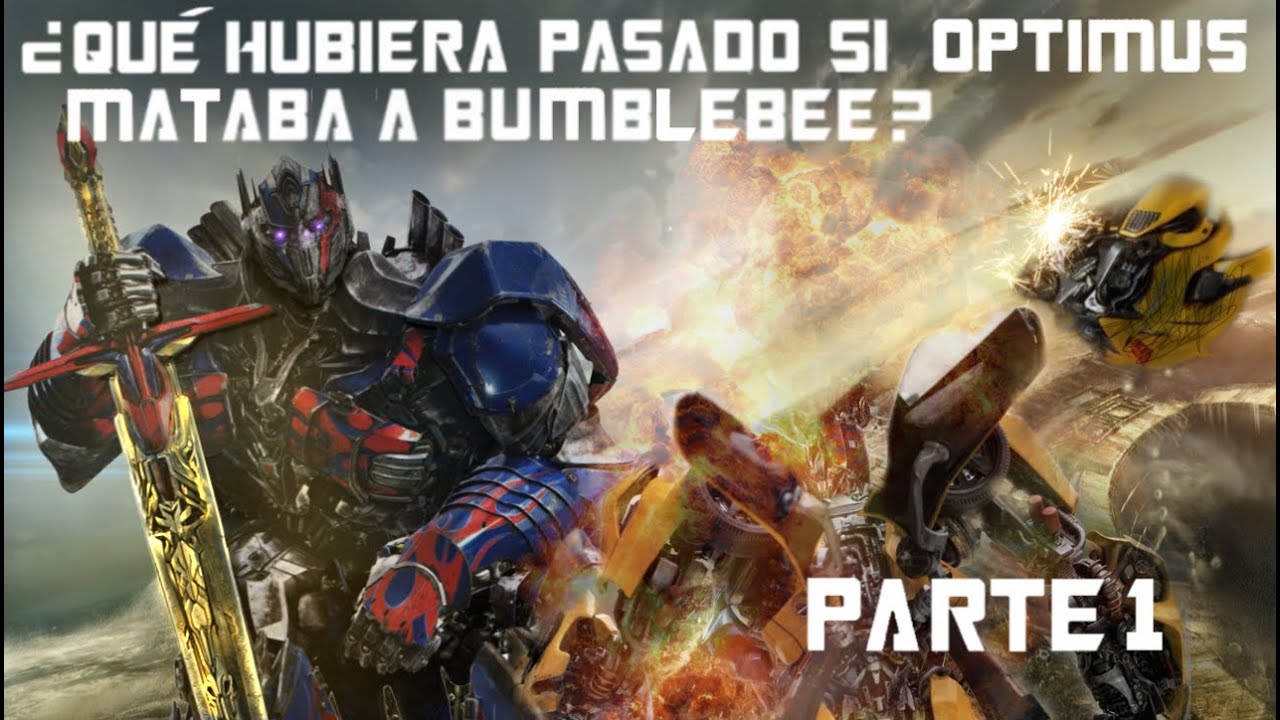 ¿Qué hubiera pasado si Optimus mataba a Bumblebee? parte 1