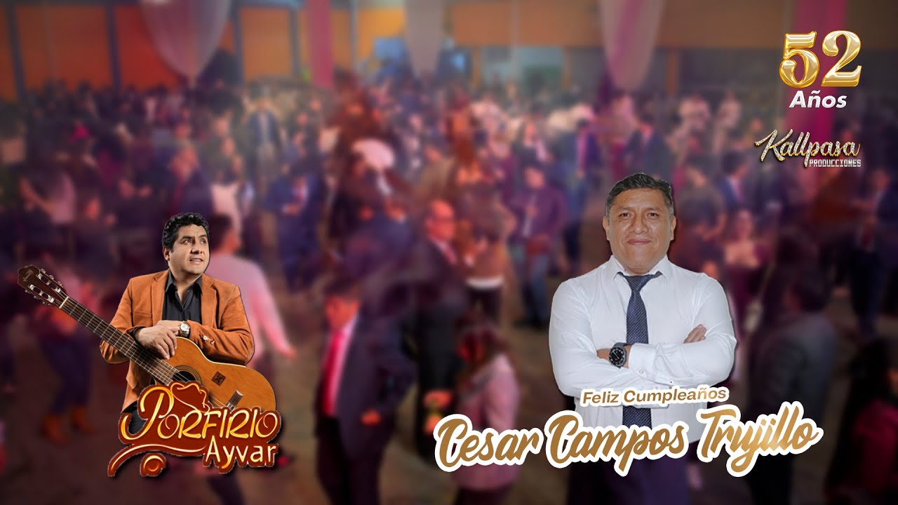 PORFIRIO AYVAR🔥 🎊CELEBRANDO LOS #52 #AÑOS🎊 DEL GRAN CESAR CAMPOS TRUJILLO  / MIX TONERAS