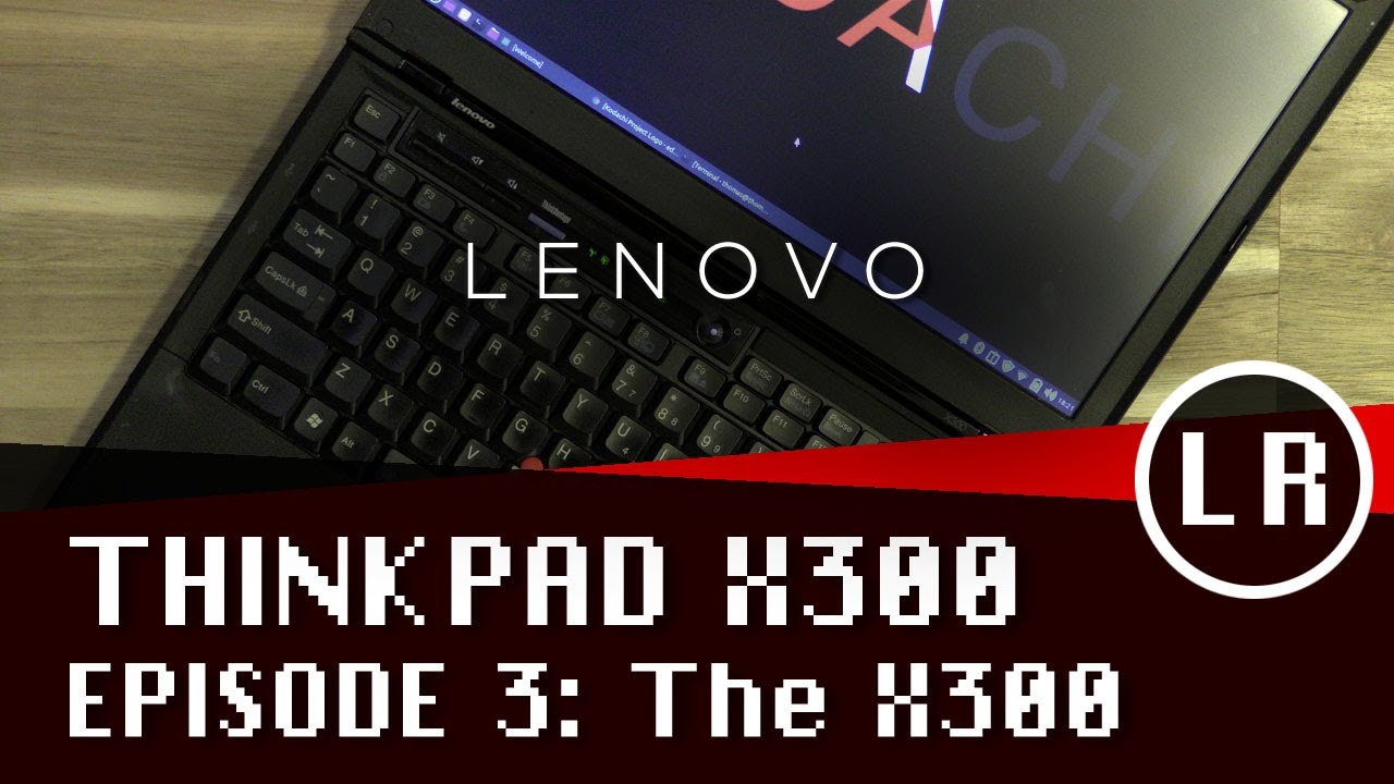 Lenovo ThinkPad X300 Episode 3: The X300