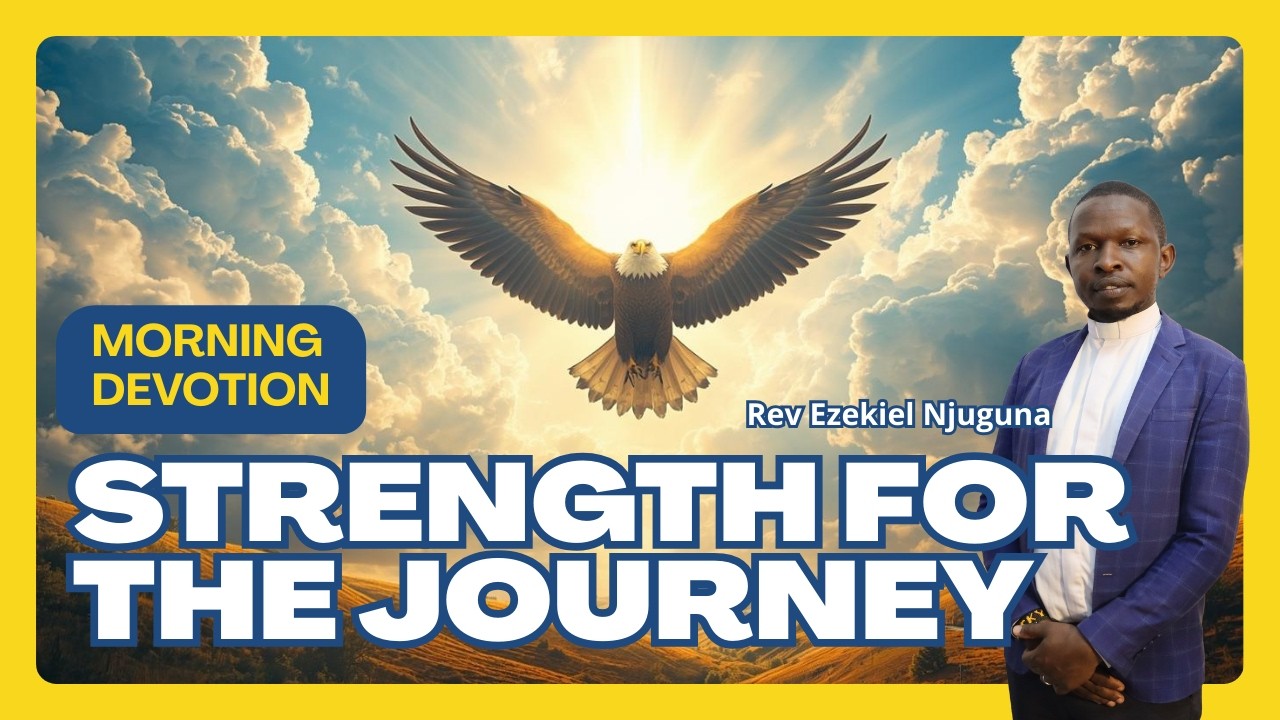 Morning Devotion: Strength for the Journey (Isaiah 12:2) | Rev Ezekiel Njuguna