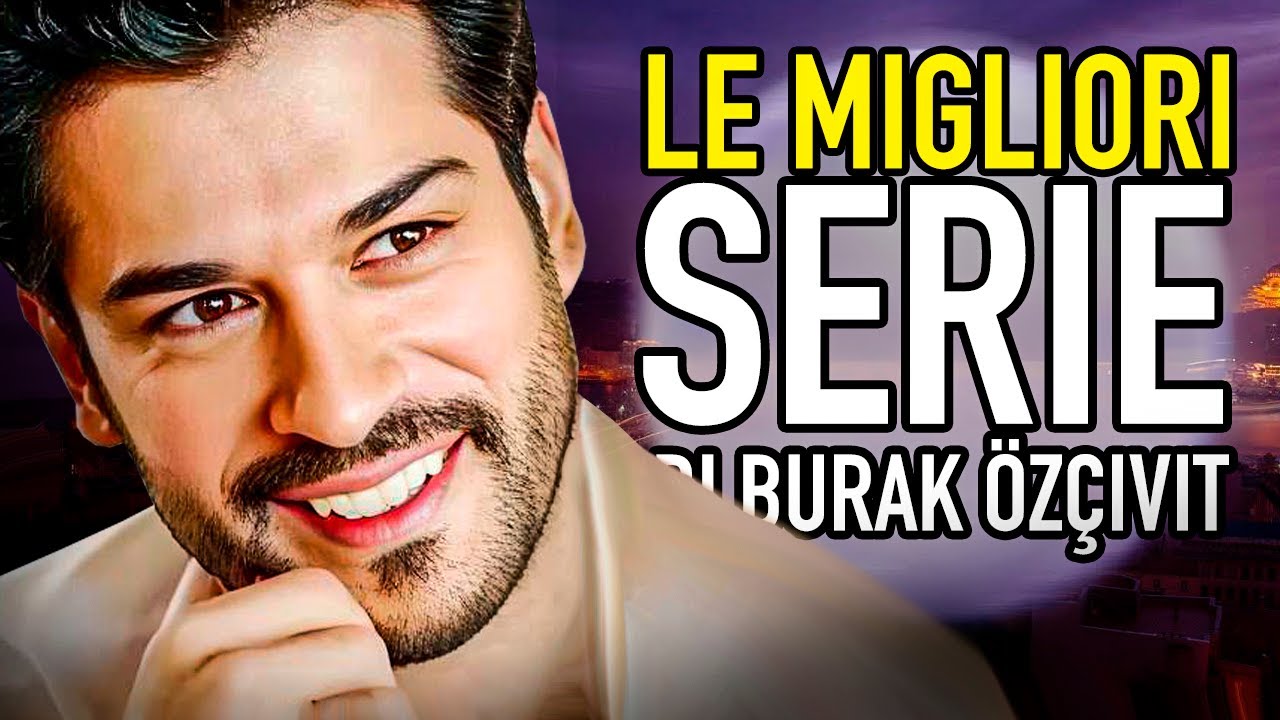 TOP 5 Migliori Serie Turche | Burak &Ouml;z&ccedil;ivit