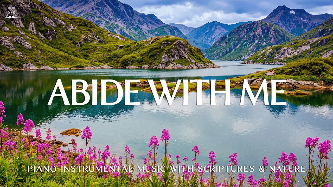 Abide with Me: Soaking Worship, Prayer Music & Healing Music With Scriptures 🌿CHRISTIAN Piano