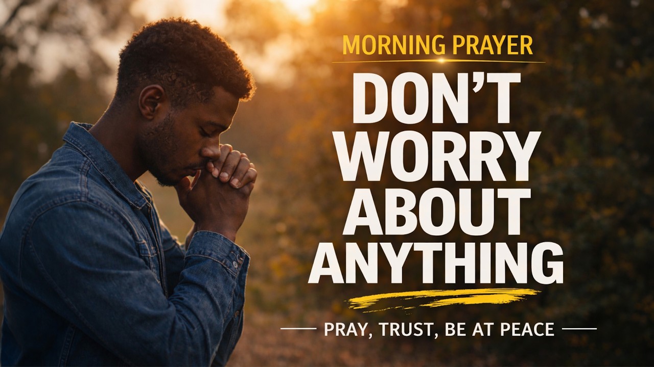 You Need To Stop Worrying and Start Trusting God - Daily Prayer for Peace and Faith