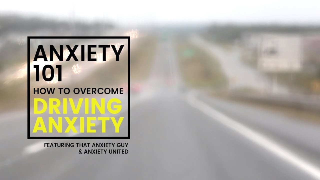 Overcoming Driving Anxiety and The Fear of Panic While Driving