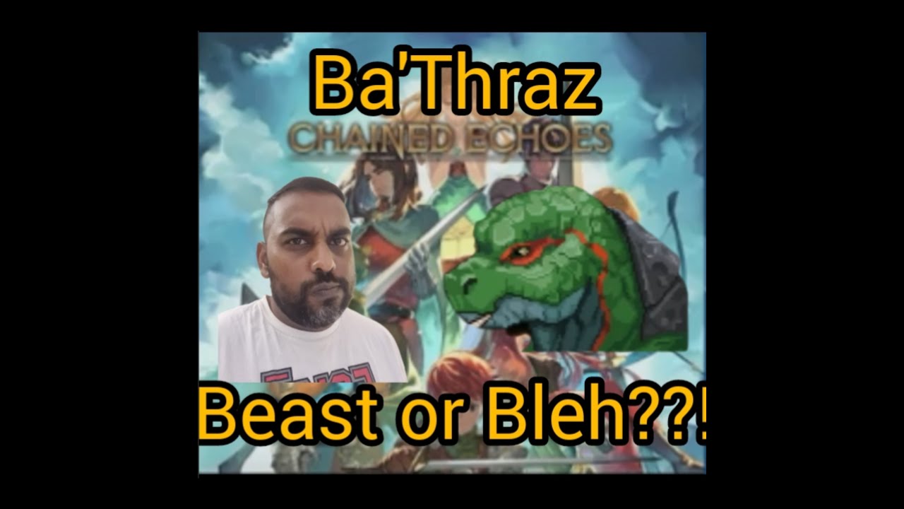 Chained Echoes - Is Ba'thraz a BEAST or a BLEH??!