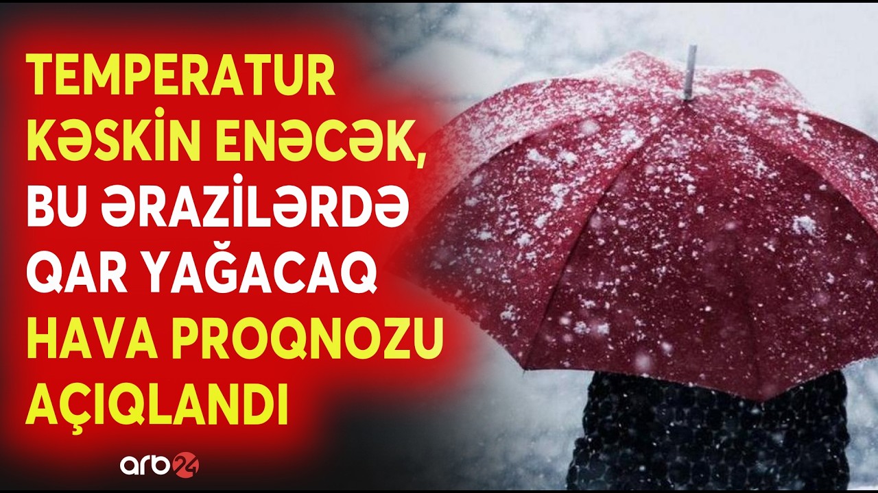 Hava ilə bağlı XƏBƏRDARLIQ EDİLDİ - Temperatur DÜŞƏCƏK, QAR YAĞACAQ - Proqnoz AÇIQLANDI