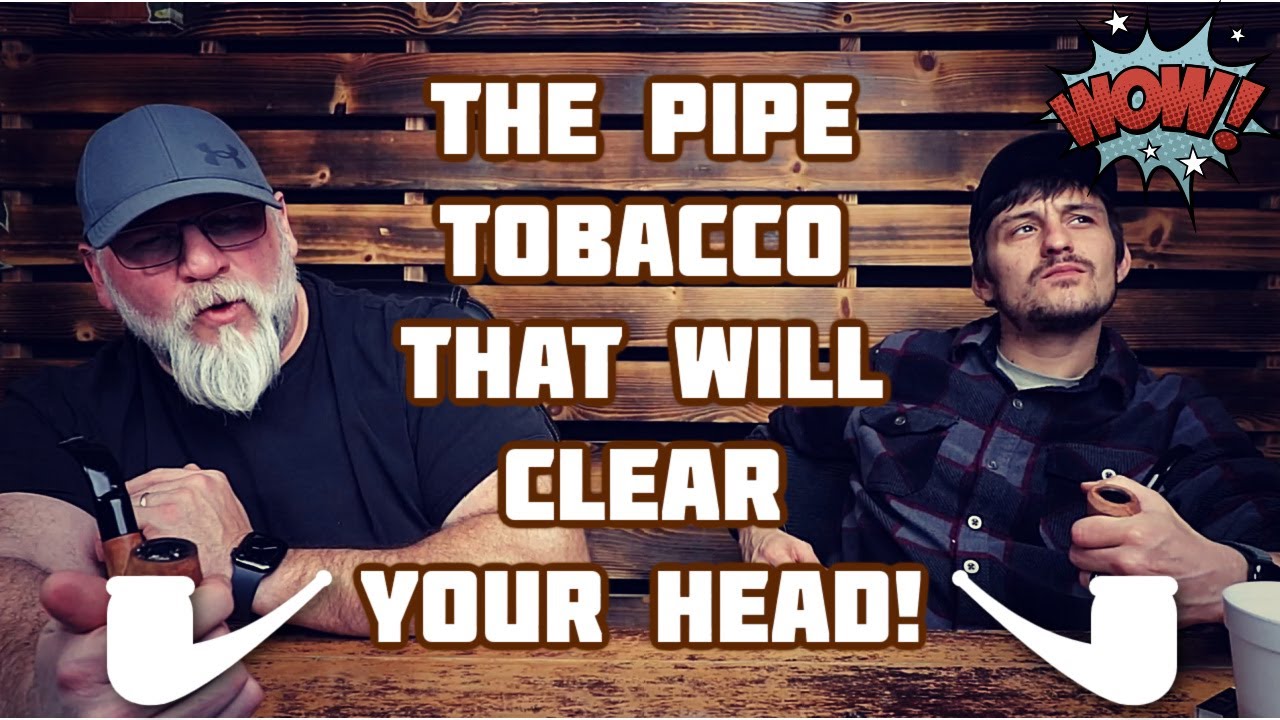 THE PIPE TOBACCO THAT WILL CLEAR YOUR HEAD 🤯