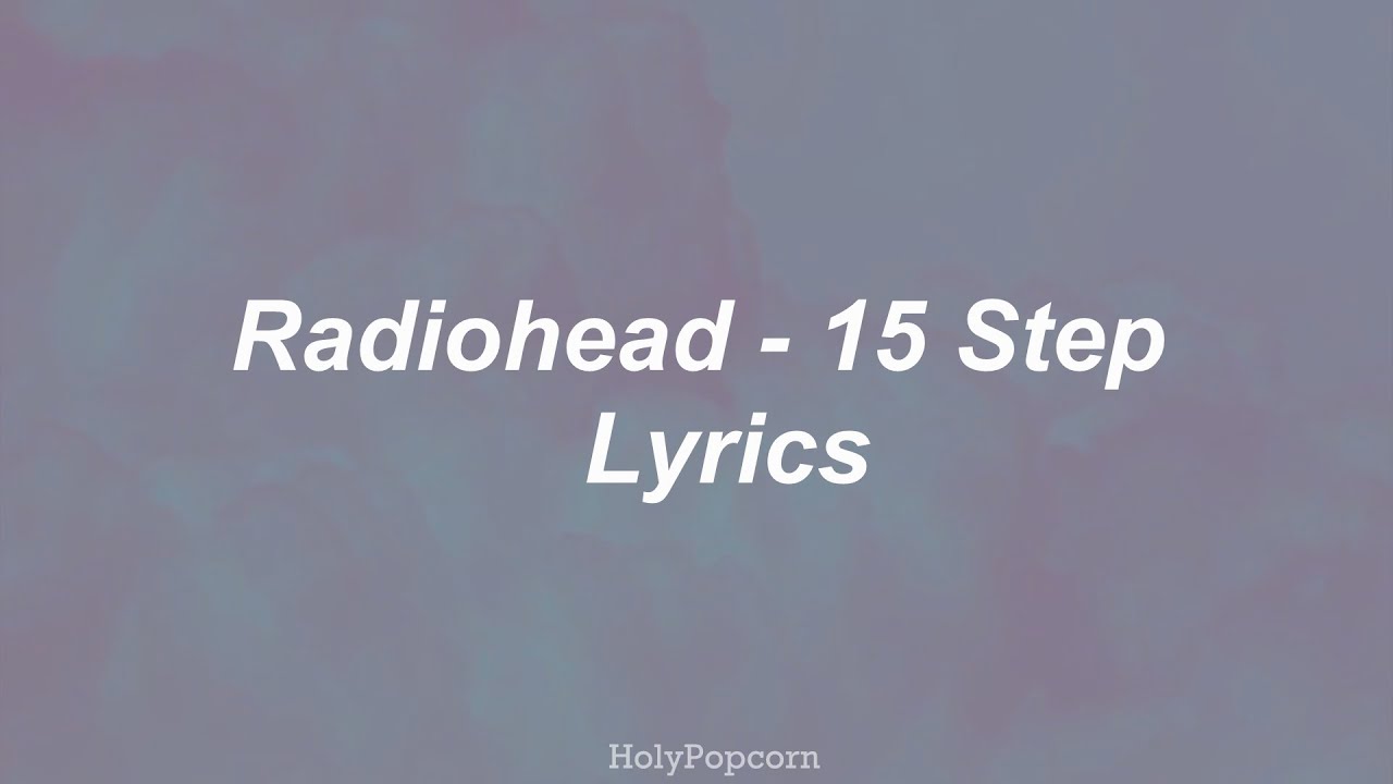 Radiohead - 15 Step (Lyrics)