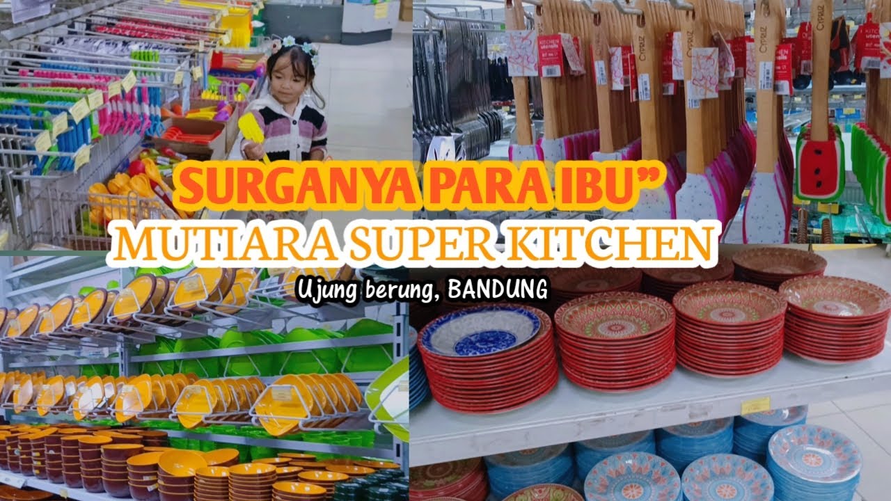 Mutiara Super Kitchen BANDUNG || Surganya perabotan Terlengkap para Ibu