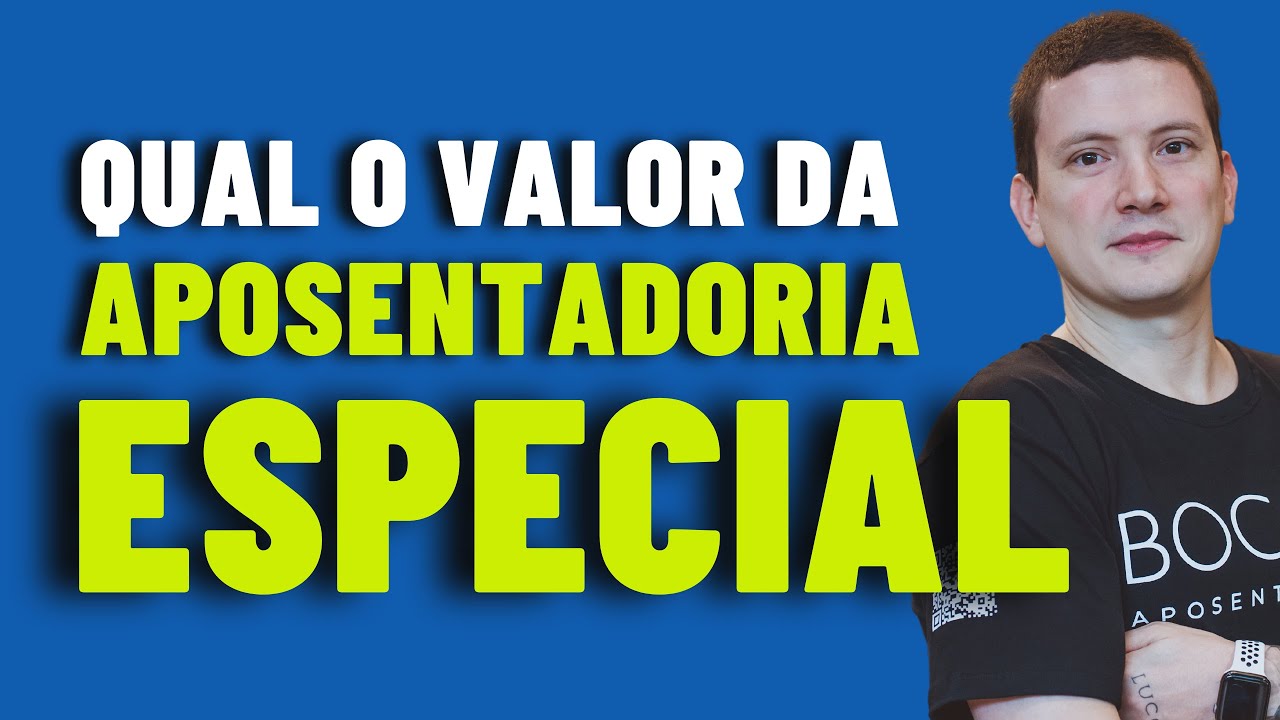 QUAL O VALOR DA APOSENTADORIA ESPECIAL?