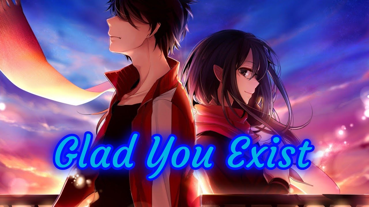 Nightcore - Glad You Exist (Dan And Shay)