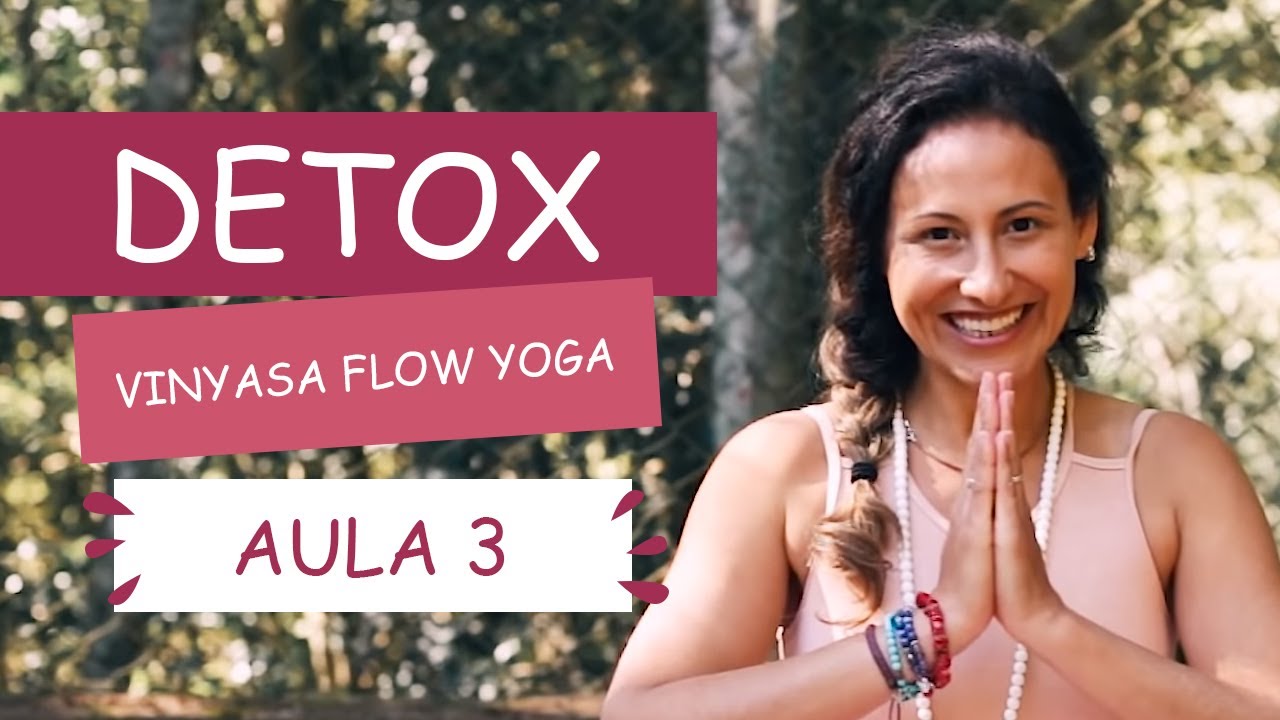 Aula 3 - Detox Vinyasa Flow Yoga | Fernanda Cunha
