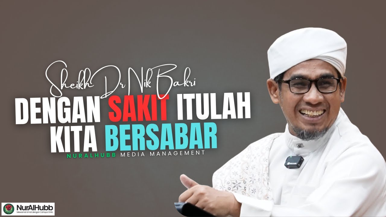 Syeikh Dr Nik Bakri Nik Mat - Dengan Sakit Itulah Kita Bersabar