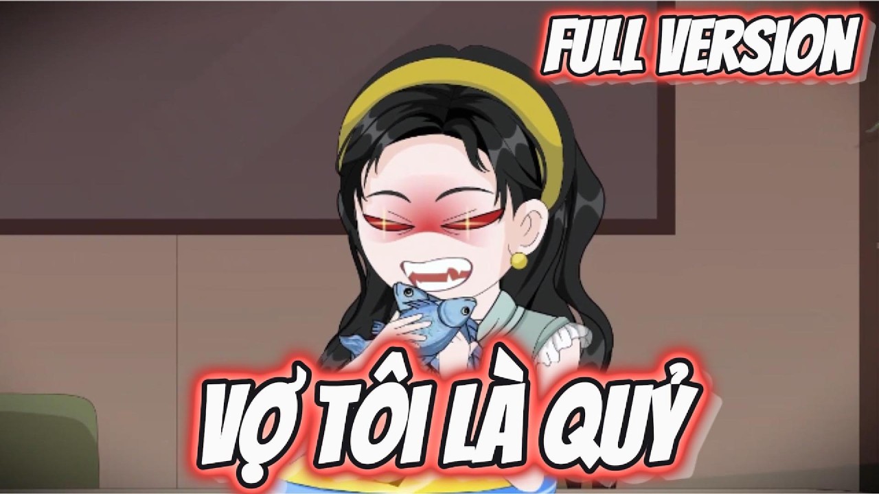 FULL Version | Vợ Tôi Là Quỷ | Đặc Cầu Sub